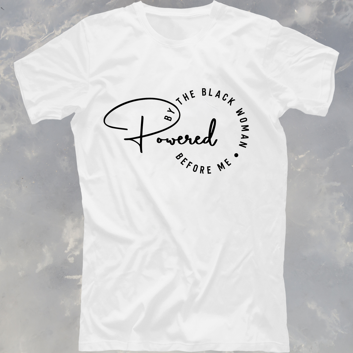 T-Shirt-Powered by the Black Woman Before Me